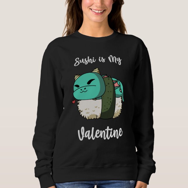 Sushi is My Valentine Dragon Valentine's Day Sweatshirt (Front)
