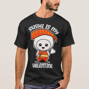 Sushi is my Valentine funny saying with cute sushi T-Shirt