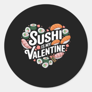Sushi Is My Valentine Japanese Food Sashimi Valent Classic Round Sticker