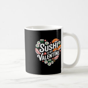 Sushi Is My Valentine Japanese Food Sashimi Valent Coffee Mug