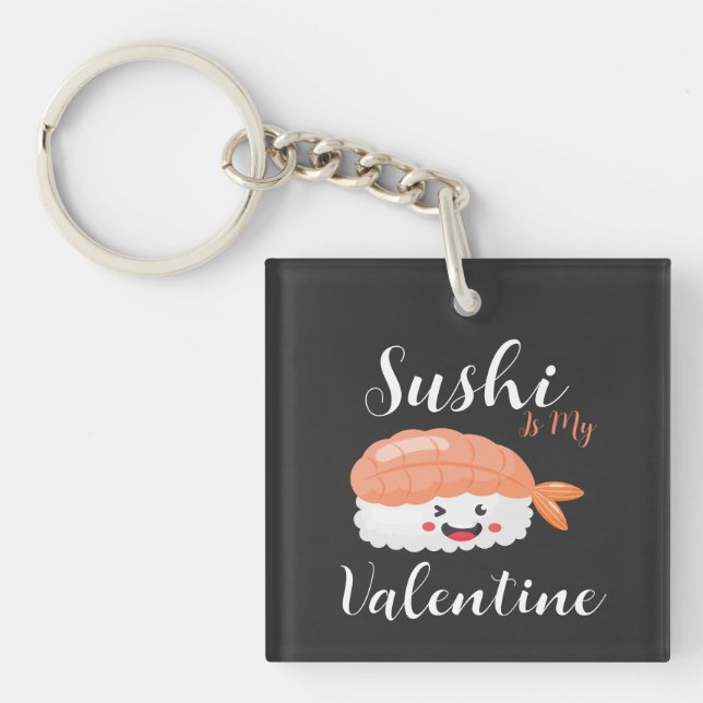 Sushi Is My Valentine  Key Ring (Front)
