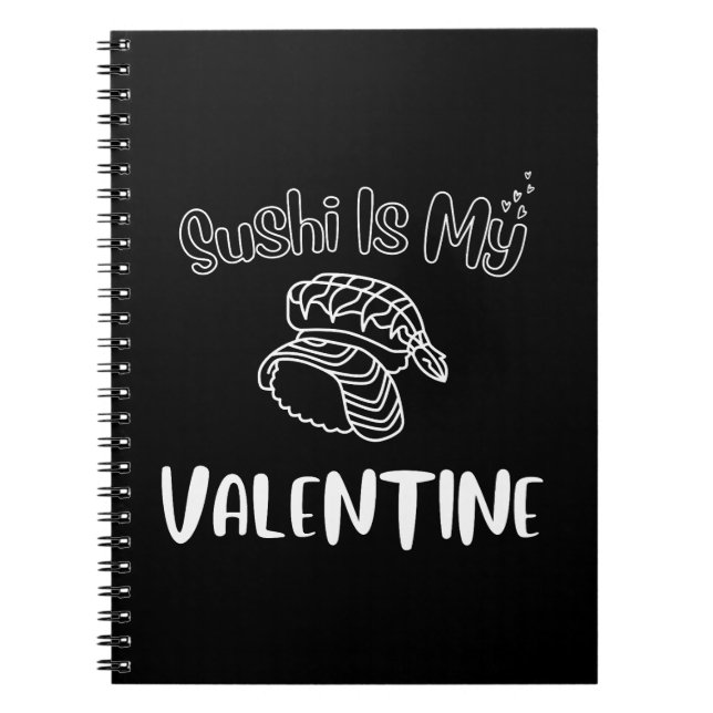 Sushi Is My Valentine  Notebook (Front)