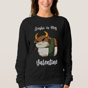 Sushi is My Valentine Ox Valentine's Day Sweatshirt