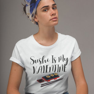 Sushi Is My Valentine T-Shirt