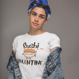 Sushi Is My Valentine T-Shirt