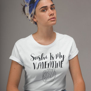 Sushi Is My Valentine  T-Shirt