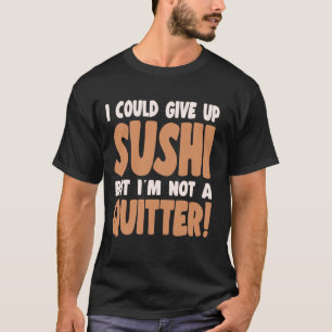 Sushi Lover I Could Not Give Up Sushi T-Shirt