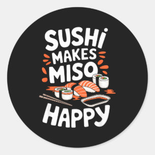 Sushi Lover Sushi Makes Miso Happy, Japanese Food  Classic Round Sticker