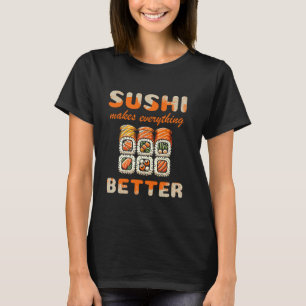 Sushi Makes Everything Better Roll Love T-Shirt