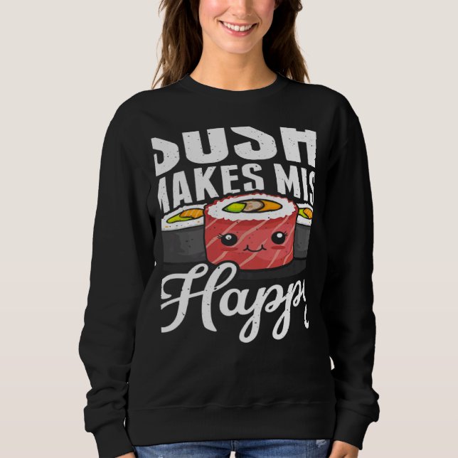 Sushi Makes Miso Happy Japanese Food Japan Sushi   Sweatshirt (Front)