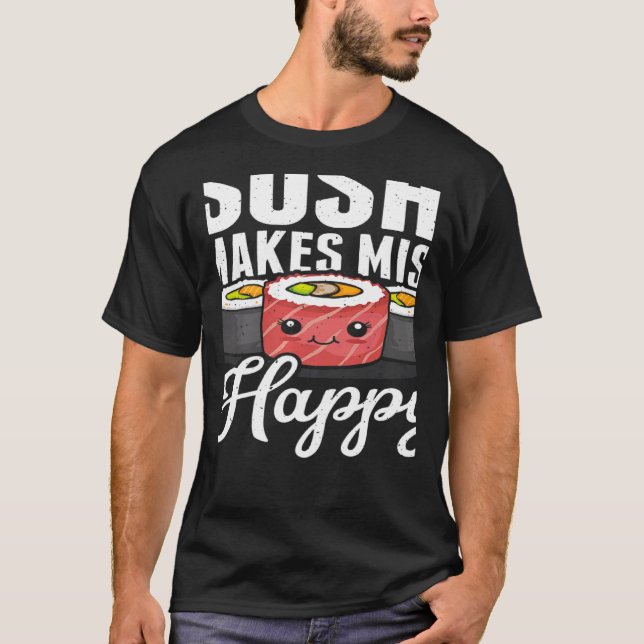 Sushi Makes Miso Happy Japanese Food Japan Sushi   T-Shirt (Front)
