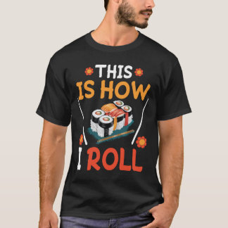 Sushi / Maki this is how i roll T-Shirt