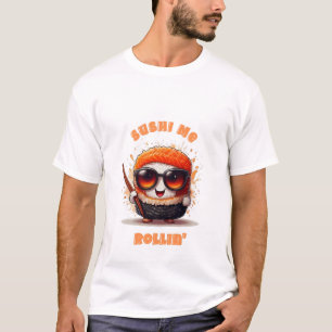 Sushi Me Rollin’ – Funny Kawaii Sushi Character T-Shirt