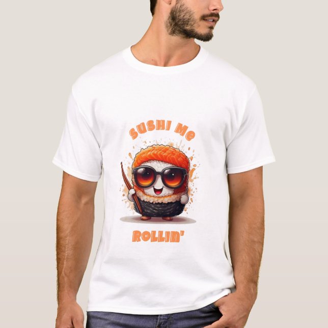 Sushi Me Rollin’ – Funny Kawaii Sushi Character T-Shirt (Front)