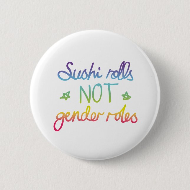 Sushi Rolls Not Gender Roles 6 Cm Round Badge (Front)