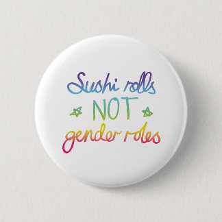Sushi Rolls Not Gender Roles 6 Cm Round Badge