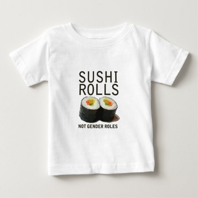Sushi Rolls Not Gender Roles Baby T-Shirt (Front)