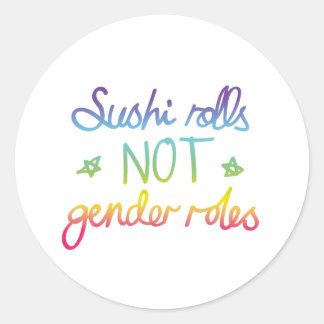 Sushi Rolls not Gender Roles Classic Round Sticker