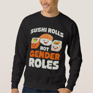 Sushi Rolls Not Gender Roles Gender Design Sweatshirt