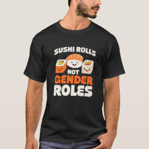 Sushi Rolls Not Gender Roles Gender T-Shirt