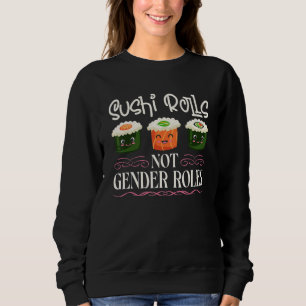 Sushi Rolls Not Gender Roles Sushi Feminism Sweatshirt