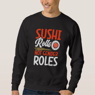Sushi Rolls Not Gender Roles Sushi Japan Japanese Sweatshirt
