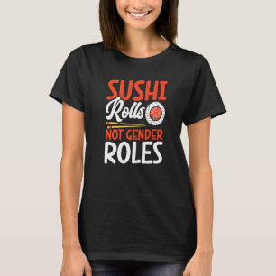 Sushi Rolls Not Gender Roles Sushi Japan Japanese T-Shirt