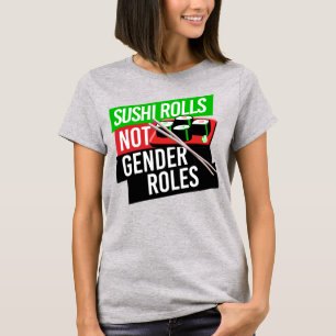 SUSHI ROLLS NOT GENDER ROLES T-Shirt