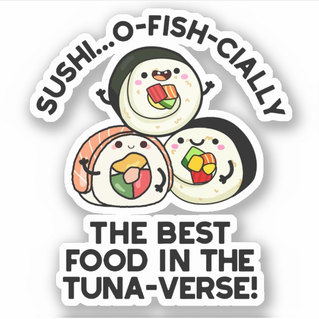 Sushi The Best Food In The Tuna-verse Funny Pun  (Front)