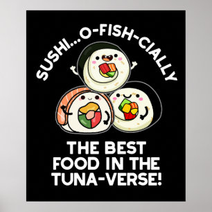 Sushi The Best Food In The Tuna-verse Funny Pun Poster