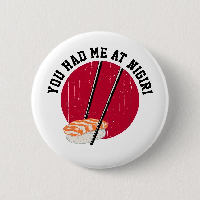 Sushi: You Had Me At Nigiri 6 Cm Round Badge (Front)
