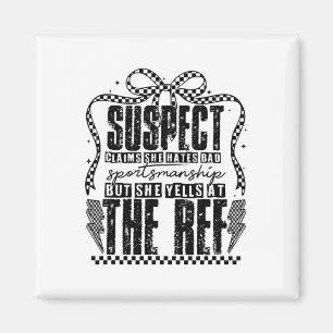 Suspect Claims, But She Yells At The Ref  Magnet
