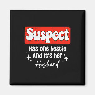 Suspect Has One Bestie And It's Her Husnd Funny Wi Magnet