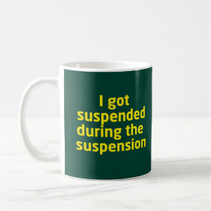 Suspended During Suspension Coffee Mug