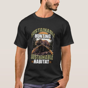 Sustainable Hunting Sustainable Habitat Wildlife O T-Shirt