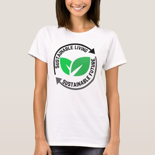 Sustainable Living, Sustainable Future.w T-Shirt (Front)