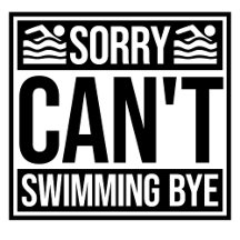 Sorry Can't Swimming Bye Funny Excuse Quote