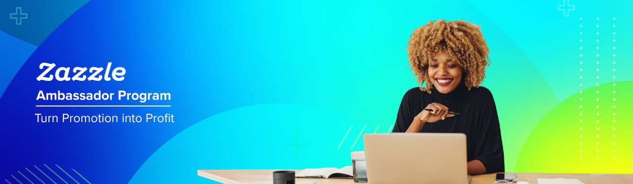 Promotional banner for the Zazzle Ambassador Program. On the left, bold white text over a blue-to-teal gradient reads “Zazzle Ambassador Program – Turn Promotion into Profit.” On the right, a smiling woman sits at a desk, working on a laptop. The image conveys creativity, empowerment, and earning potential for Zazzle Ambassadors.
