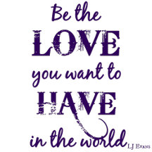 Be the Love You Want to Have in the World