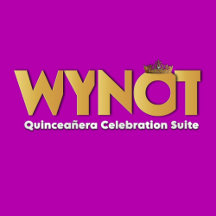WYNOT Royal XV: Quinceañera Celebration Suite