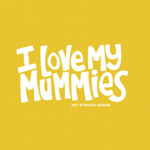 I Love my Mummies | Rainbow | Pride