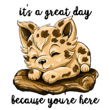 Cute puppy "It's a great day because you're here"