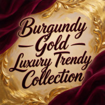 Burgundy Gold Luxury Trendy Collection