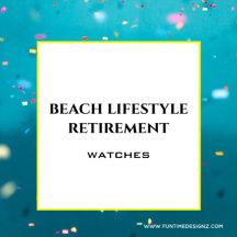  Fun Retirement Beach Lifestyle Watches