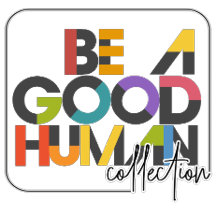 the BE A GOOD HUMAN collection