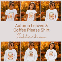 Autumn Leaves & Coffee Please Shirt Collection