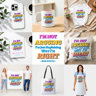 I’m Not Arguing, Just Right   Funny Mum Life T-Shirt
