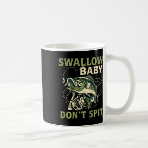 Swallow Baby Dont Spit Funny Fish Fishing Tees Coffee Mug