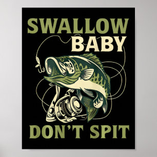 Swallow Baby Dont Spit Funny Fish Fishing Tees Poster