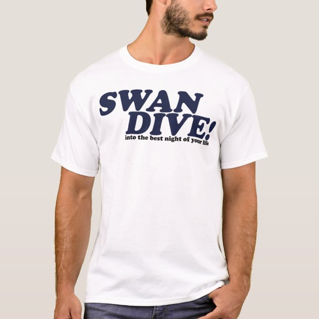 Swan Dive into the night of your life T-Shirt (Front)